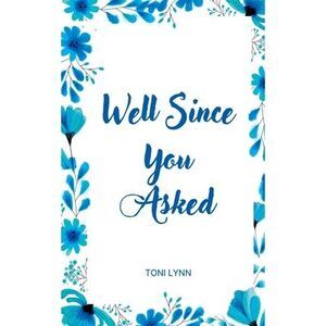 Well Since You Asked -- Toni Lynn